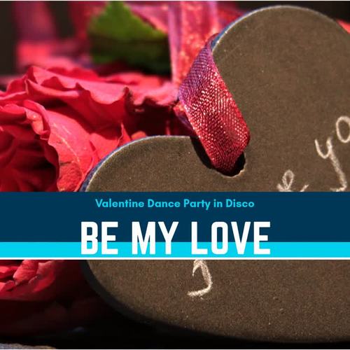 Be My Love - Valentine Dance Party In Disco
