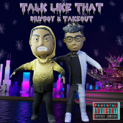 Talk Like That(Explicit) - Dripboy & Takeout