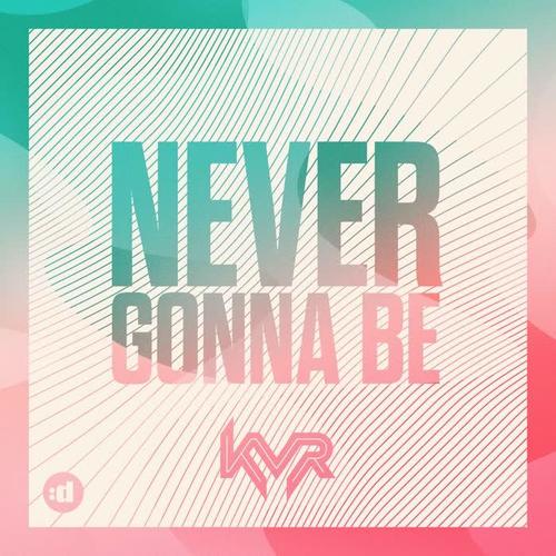 Never Gonna Be - KVR&Kaiva