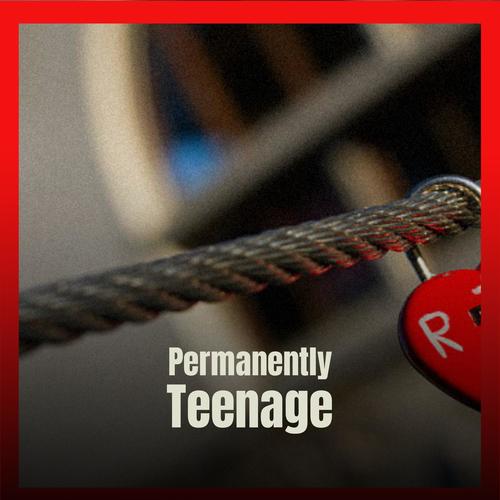 Permanently Teenage