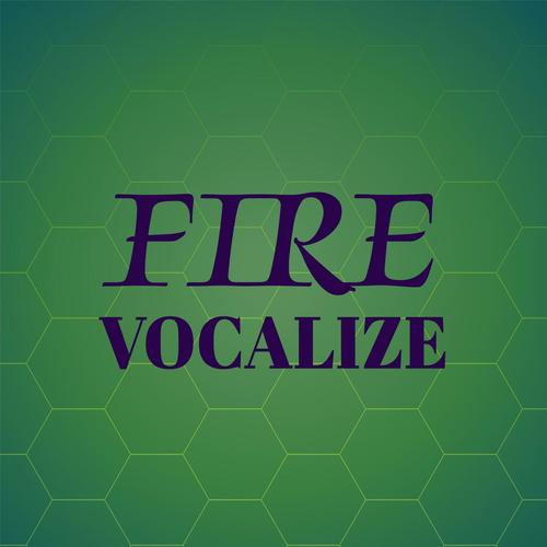 Fire Vocalize