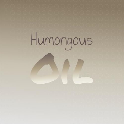 Humongous Oil