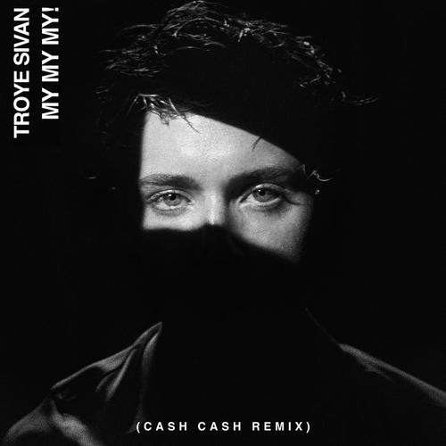 My My My!(Cash Cash Remix) - Troye Sivan