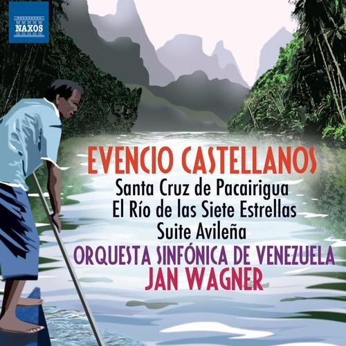 CASTELLANOS, E.: Santa Cruz de Pacairigua / El rio de las siete estrellas / Avilena Suite (Venezuela Symphony, J. Wagner)