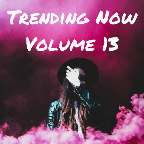 Trending Now Volume 13 (Explicit)