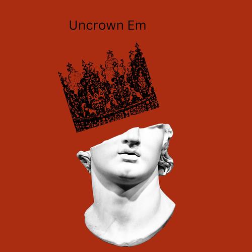 Uncrown Em (Explicit)