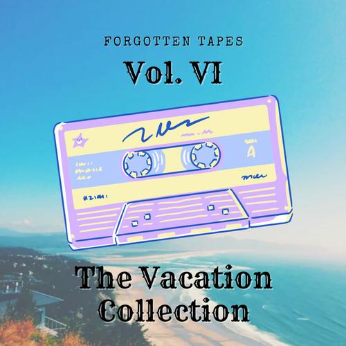 Forgotten Tapes Vol. VI: The Vacation Collection