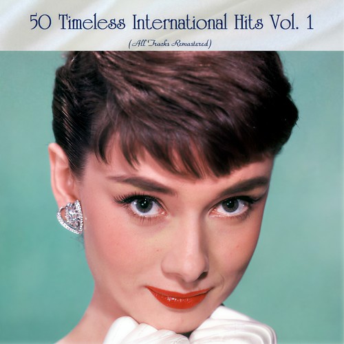 50 Timeless International Hits Vol. 1 (All Tracks Remastered)
