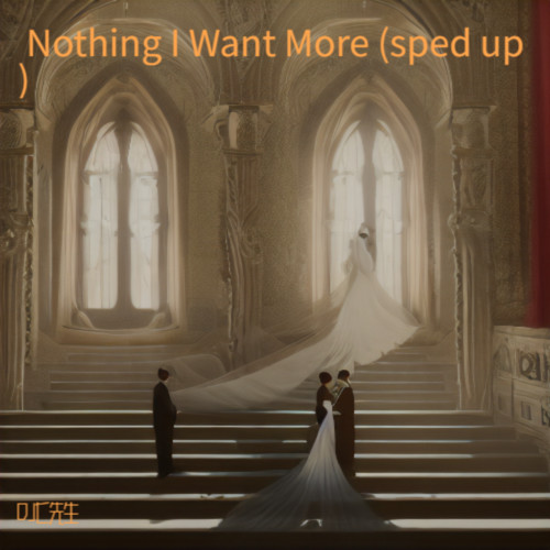 Nothing I Want More (sped up)