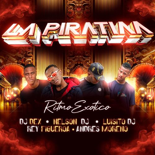 La Piratiaa (feat. Rey Figueroa, Dj Dex & Luisito Dj) [Ritmo Exótico]