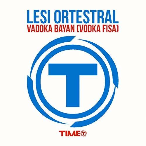 Vadoka Bayan (Vodka Fisa) (Radio Edit|DJ版) - Lesi Ortestral