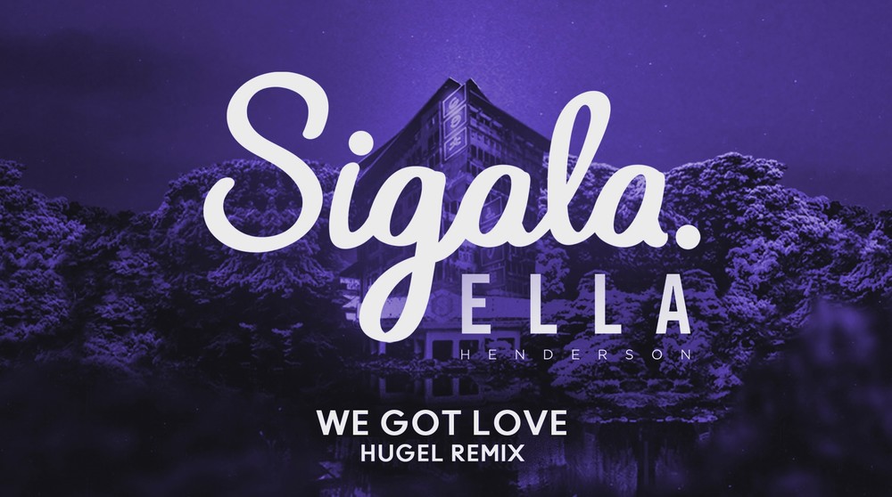 Sigala&Hugel&Ella Henderson《We Got Love (HUGEL Remix)》